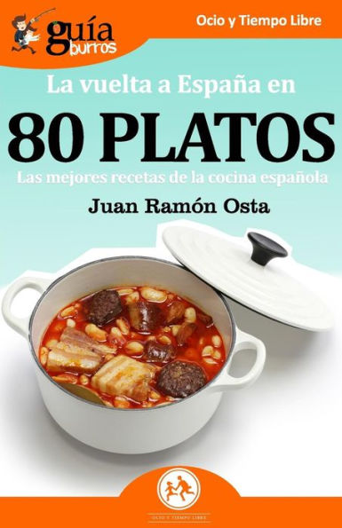 Guï¿½aBurros La vuelta a Espaï¿½a en 80 platos: Las mejores recetas de la cocina espaï¿½ola