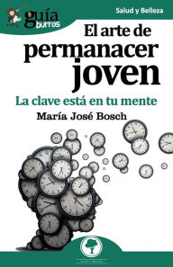 Title: GuíaBurros El arte de permanecer joven: La clave está en tu mente, Author: Marïa Josï Bosch