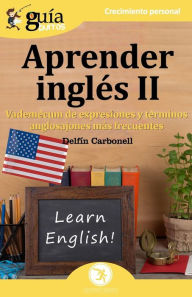 Title: GuiaBurros Aprender Inglés II: Vademecum de expresiones y términos anglosajones más frecuentes, Author: Delfïn Carbonell