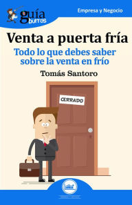 Title: GuíaBurros: Venta a puerta fría: Todo lo que debes saber sobre la venta en frío, Author: Tomas Santoro Álvarez