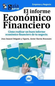 Title: Guíaburros: El informe económico financiero: Cómo realizar un buen informe económico financiero de tu negocio, Author: Josu Imanol Delgado y Ugarte