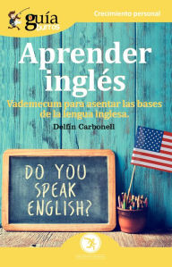 Title: Guíaburros Aprender Inglés: Vademecum para asentar las bases de la lengua Inglesa, Author: Delfín carbonell