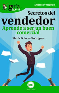 Title: GuíaBurros: Secretos del vendedor: Aprende a ser un buen comercial, Author: María Dolores Rodríguez