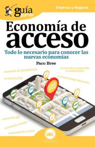 Title: GuíaBurros: Economía de acceso: Todo lo necesario para conocer las nuevas economías, Author: Paco Bree