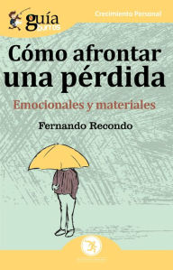 Title: GuíaBurros: Cómo afrontar una perdida: Emocionales y materiales, Author: Fernando Recondo Ruiz