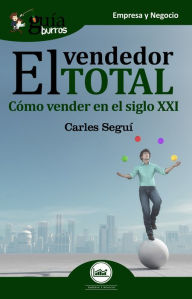 Title: GuíaBurros: El vendedor total: Cómo vender en el siglo XXI, Author: Josep Carles García Seguí