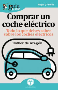Title: GuíaBurros Comprar un coche eléctrico: Todo lo que debes saber sobre los coches eléctricos, Author: Esther de Aragón