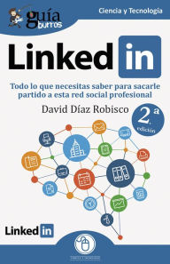 Title: GuíaBurros Linkedin: Todo lo que necesitas saber para sacarle partido a esta red social profesional, Author: David Díaz Robisco