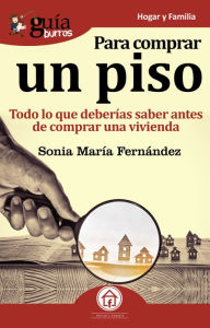 Title: GuíaBurros Para comprar un piso: Todo lo que deberías saber antes de comprar un vivienda, Author: Sonia María Fernández