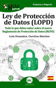Title: GuíaBurros: Reglamento General de Protección de Datos (RGPD): Todo lo que debes saber sobre la LOPD y la adaptación al nuevo reglamento RGPD, Author: María Dolores Granados Bayona