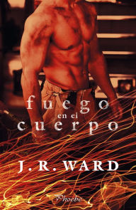 Title: Fuego en el cuerpo, Author: J. R. Ward