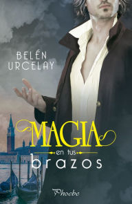 Title: Magia en tus brazos, Author: Belén Urcelay