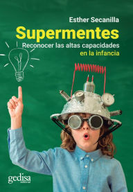 Title: Supermentes: Reconocer las altas capacidades en la infancia, Author: Esther Campo Secanilla
