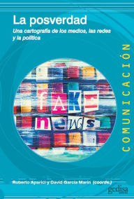 Title: La posverdad: Una cartografía de los medios, las redes y la política, Author: Roberto Aparici