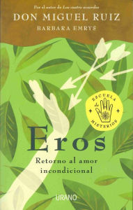 Title: Eros: Retorno al amor incondicional (Eros: A Return to Unconditional Love), Author: don Miguel Ruiz