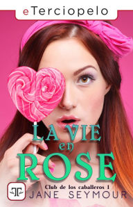 Title: La vie en Rose. El club de los caballeros 1: El club de los caballeros I, Author: Jane Seymour