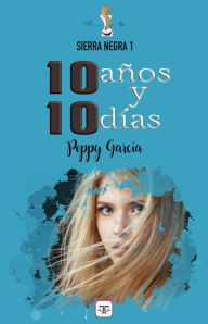 Title: 10 años y 10 días, Author: Poppy García