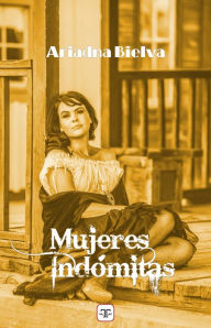 Title: Mujeres indómitas, Author: Aridana Bielva