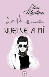 Title: Vuelve a mí, Author: Elisa Martínez