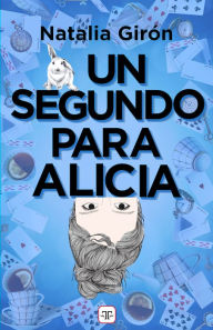 Title: Un segundo para Alicia, Author: Natalia Girón
