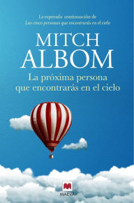 Title: La próxima persona que encontrarás en el cielo: La esperada continuación de Las cinco personas que encontrarás en el cielo, Author: Mitch Albom
