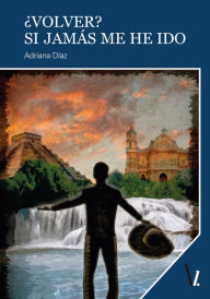 Title: ¿Volver? Si jamás me he ido, Author: Adriana Díaz