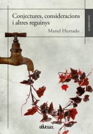 Title: Conjectures, consideracions i altres reguinys, Author: Manel Hurtado