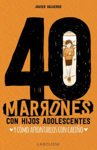 Title: 40 marrones con hijos adolescentes y cómo afrontarlos... con cariño, Author: Fco. Javier Valverde Jimena