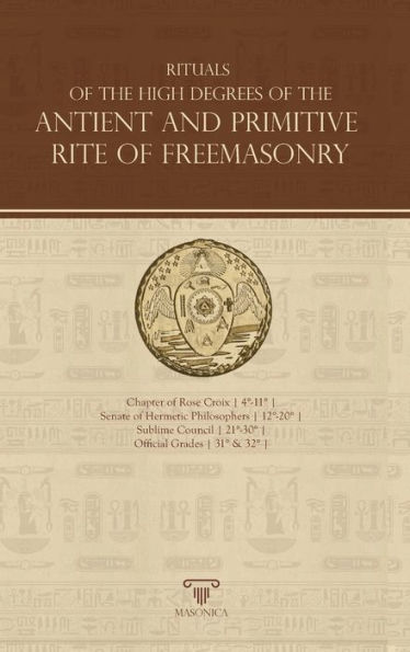 Rituals of the High Degrees of The Antient and Primitive Rite of Freemasonry