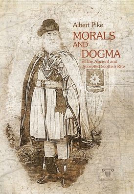 Morals and Dogma: of the Ancient and Accepted Scottish Rite