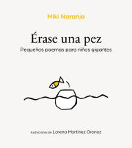Title: Érase una pez: Pequeños poemas para niños gigantes, Author: Miki Naranja