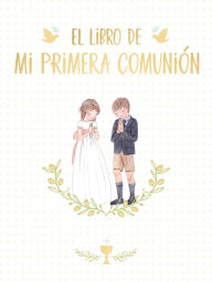 Title: El libro de mi Primera Comunión / Your First Communion Keepsake Book, Author: Magela Ronda