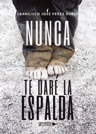 Title: Nunca te daré la espalda, Author: Francisco José Pérez Rubio