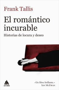 Title: El romántico incurable: Historias de locura y deseo, Author: Frank Tallis