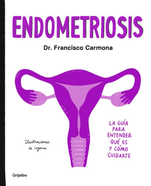 Endometriosis: La guía para entender qué es y cómo cuidarte / Endometriosis: The Guide to Understanding What It Is and How to Take Care of Yourself