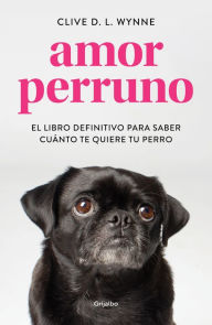 Title: Amor perruno: El libro definitivo para saber cuánto te quiere tu perro, Author: Clive D.L. Wynne