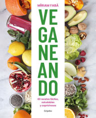 Title: Veganeando. 80 recetas fáciles, saludables / Viganing. 80 Easy and Healthy Recipes, Author: Míriam Fabà