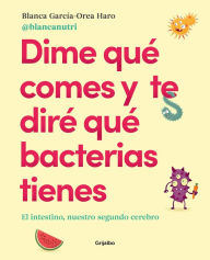 Title: Dime qué comes y te diré qué bacterias tienes / Tell Me What You Eat and I'll Tell You What Bacteria You Have, Author: Blanca Garcia - Orea Haro
