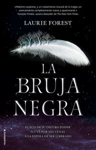 Title: La bruja negra (Las crónicas de la bruja negra 1), Author: Laurie Forest