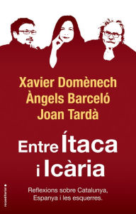Title: Entre Ítaca i Icària: Reflexions sobre Catalunya, Espanya i les esquerres, Author: Xavier Domènech