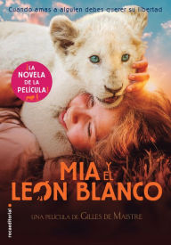 Mía y el león blanco: La novela de la película