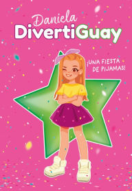 Title: ¡Una fiesta de pijamas! (Daniela DivertiGuay 1), Author: Daniela DivertiGuay