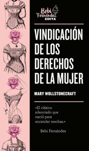 Title: Vindicación de los derechos de la mujer, Author: Mary Wollstonecraft