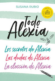 Title: Todo Alexia (Pack: Los secretos de Alexia Las dudas de Alexia La elección de Alexia), Author: Susana Rubio