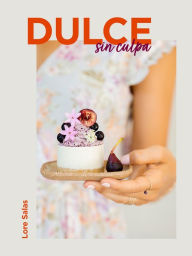 Title: Dulce sin culpa / Sinless Sweets, Author: Lore Salas