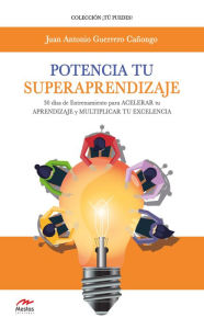 Title: Potencia tu Superaprendizaje: 30 días de entrenamiento para acelerar tu APRENDIZAJE y multiplicar tu EXCELENCIA, Author: Juan Antonio Cañongo
