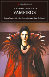 Title: Los mejores cuentos de Vampiros: Leyendas de vampiros, Author: Bram Stoker