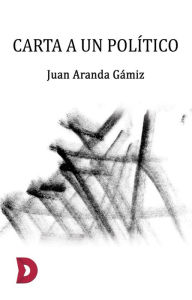Title: Carta a un político, Author: Juan Aranda Gámiz