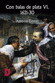 Title: Con balas de plata VI. 1621-30, Author: Antonio Gómez