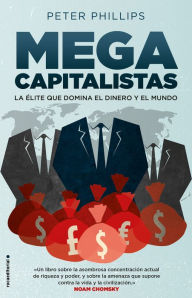 Title: Megacapitalistas: La élite que domina el dinero y el mundo, Author: Peter Phillips